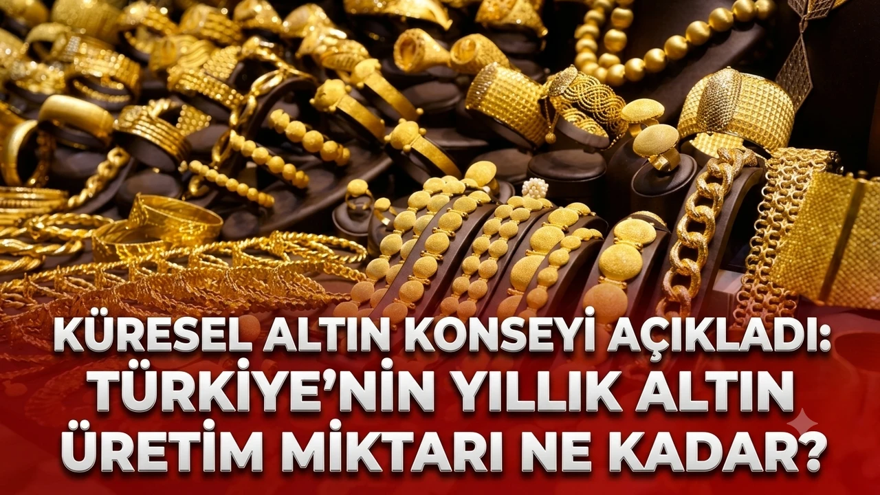 Küresel altın konseyi açıkladı: Türkiye’nin yıllık altın üretim miktarı ne kadar?