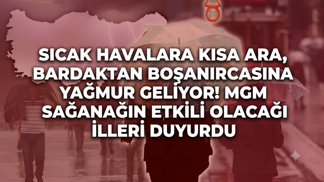Sıcak havalara kısa ara, bardaktan boşanırcasına yağmur geliyor!