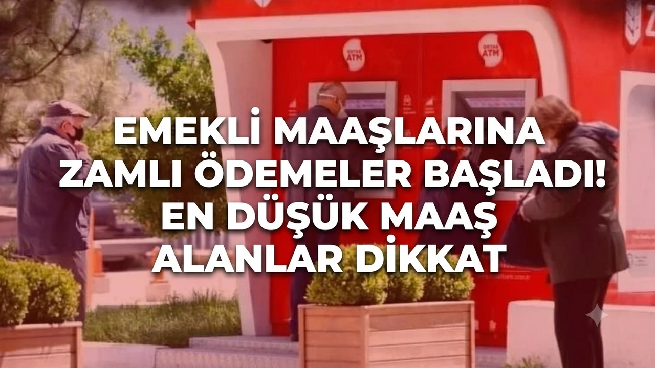 Emekli maaşlarına zamlı ödemeler başladı! En düşük maaş alanlar dikkat