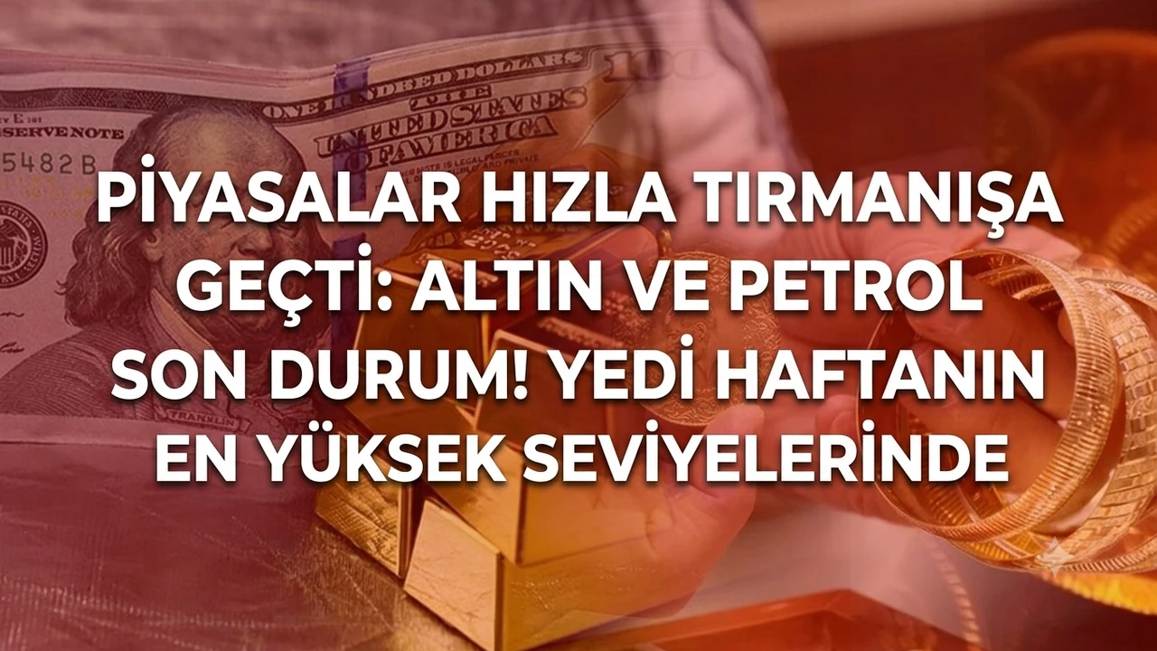 Piyasalar hızla tırmanışa geçti: Altın ile petrol fiyatlarının güncel durumu!