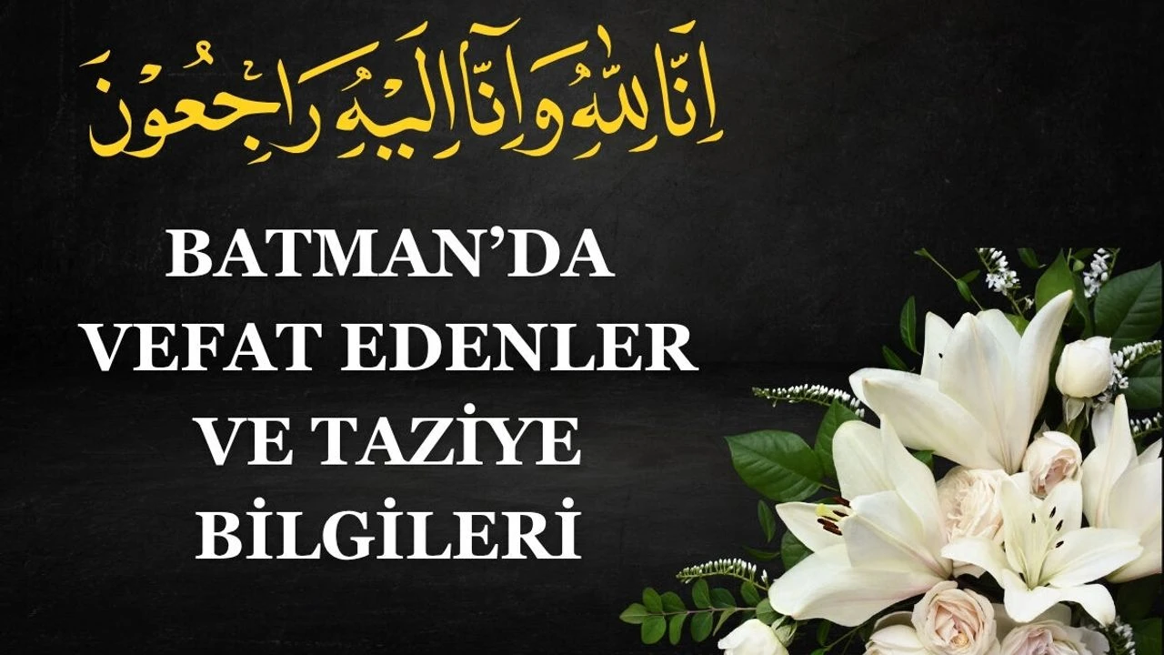 Batman'da Vefat Edenler ve Taziye Bilgileri – 26 Ağustos 2026 Çarşamba
