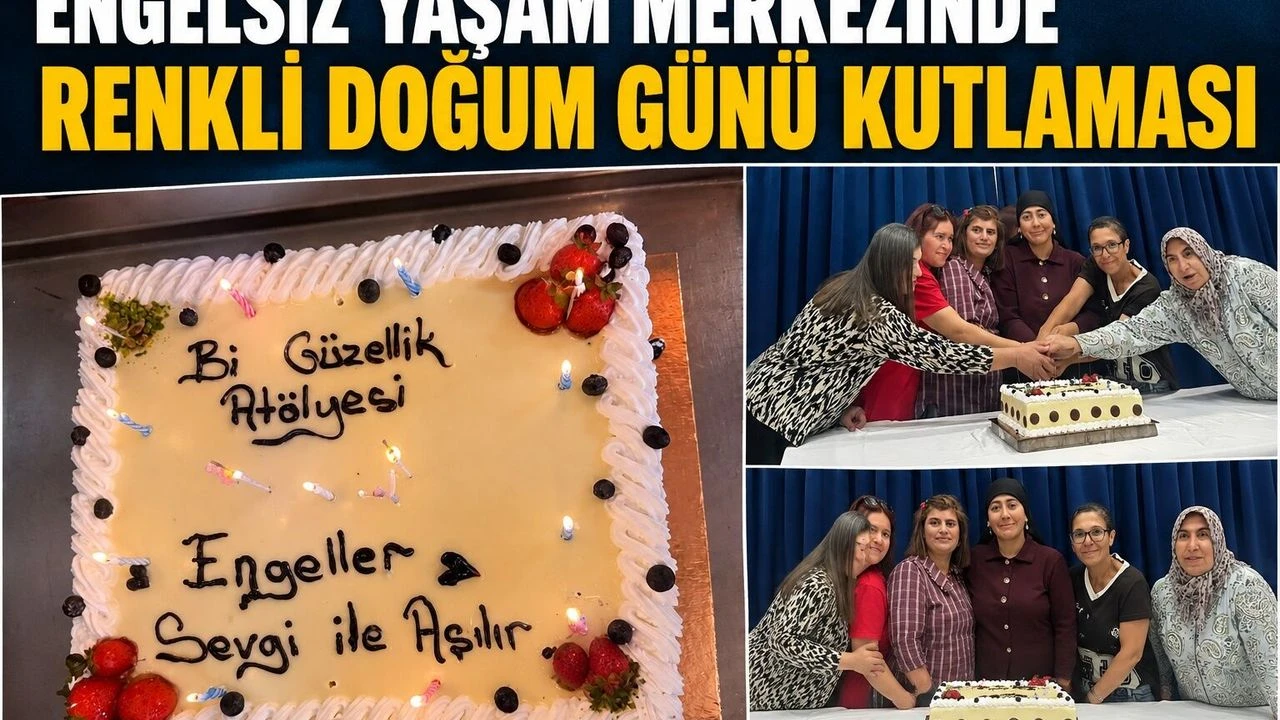 Engelsiz Yaşam Merkezinde Renkli Doğum Günü Kutlaması