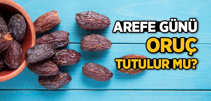 Arefe Günü Oruç Tutulur mu?