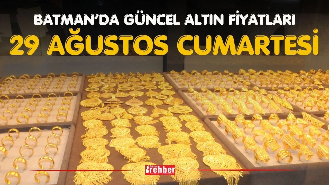 Batman’da Güncel Altın Fiyatları 29 Ağustos Cumartesi