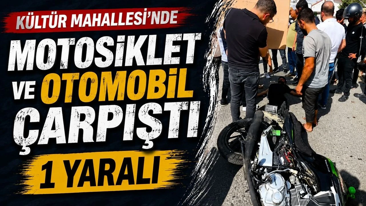 Kültür Mahallesi’nde Motosiklet ve Otomobil Çarpıştı: 1 Yaralı