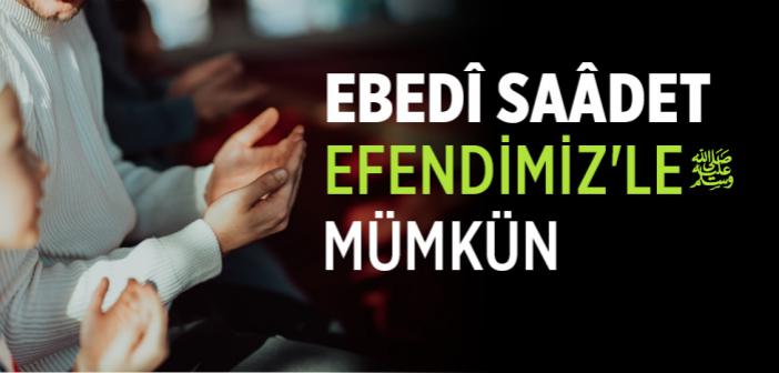 Ebedî Saâdet Efendimiz