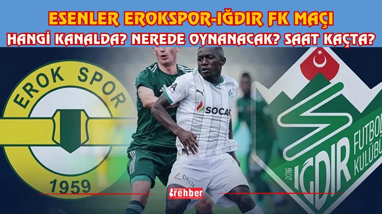 Esenler Erokspor-ığdır Fk Maçı Hangi Kanalda? Nerede Oynanacak? Saat Kaçta?
