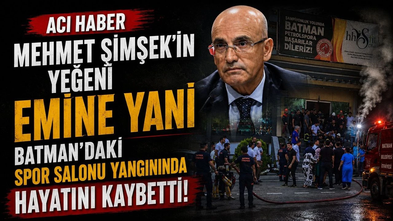 Bakan Mehmet Şimşek’in Yeğen Emine Yani Batman’daki Spor Salonu Yangınında Hayatını Kaybetti
