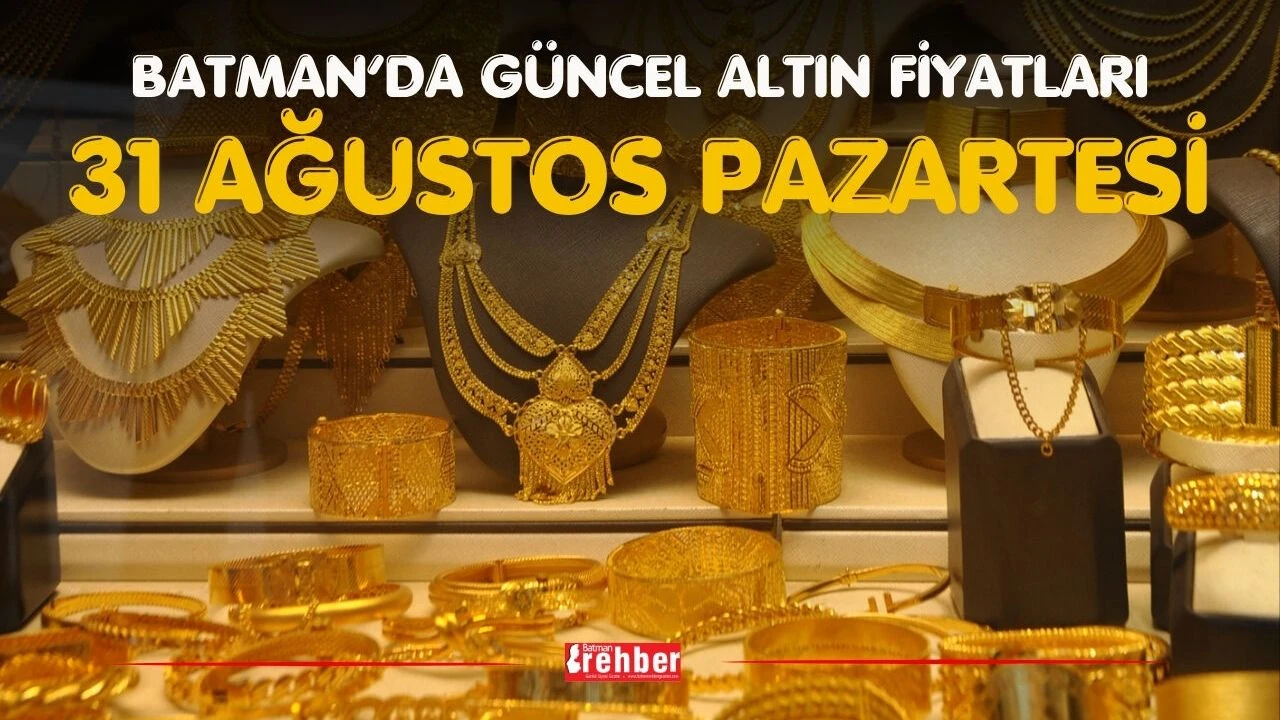 Batman’da Güncel Altın Fiyatları – 31 Ağustos Pazartesi