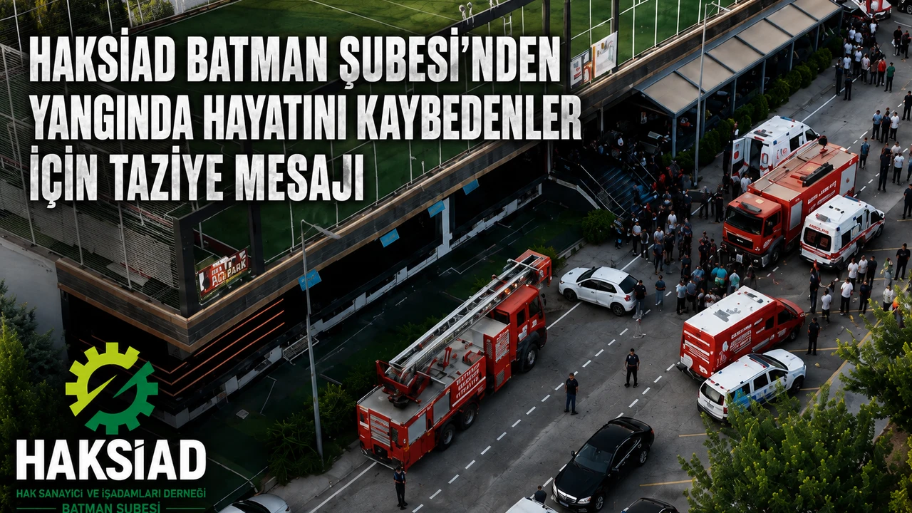 HAKSİAD Batman Şubesi’nden Yangında Hayatını Kaybedenler İçin Taziye Mesajı