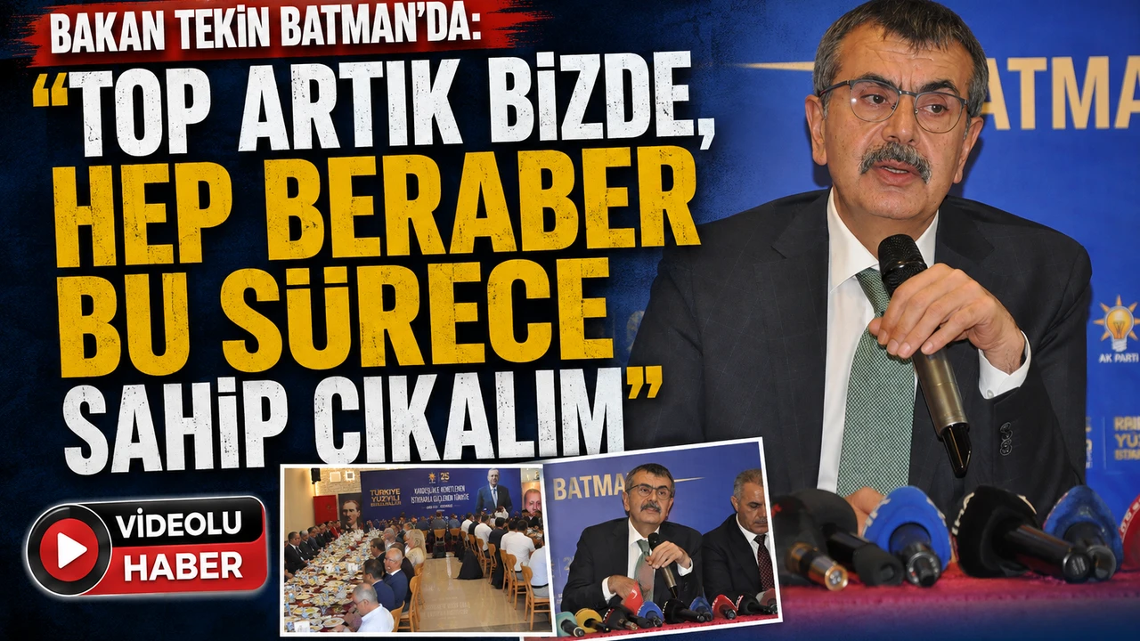 Bakan Tekin Batman’da: “Top Artık Bizde, Hep Beraber Bu Sürece Sahip Çıkalım”