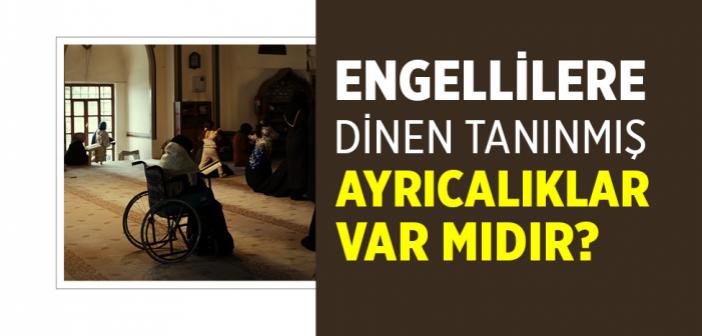 Engellilere Dinen Tanınmış Ayrıcalıklar Var mıdır?