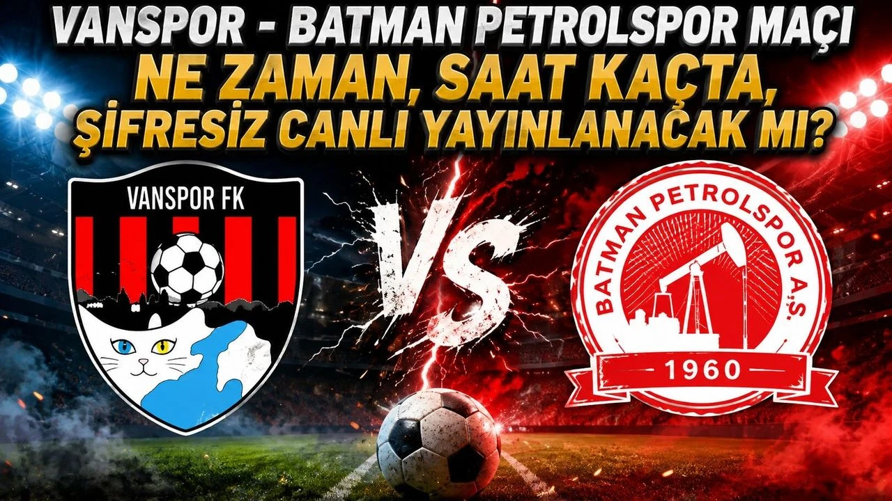 Vanspor - Batman Petrolspor Maçı Ne Zaman, Saat Kaçta, Şifresiz Canlı Yayınlanacak mı?