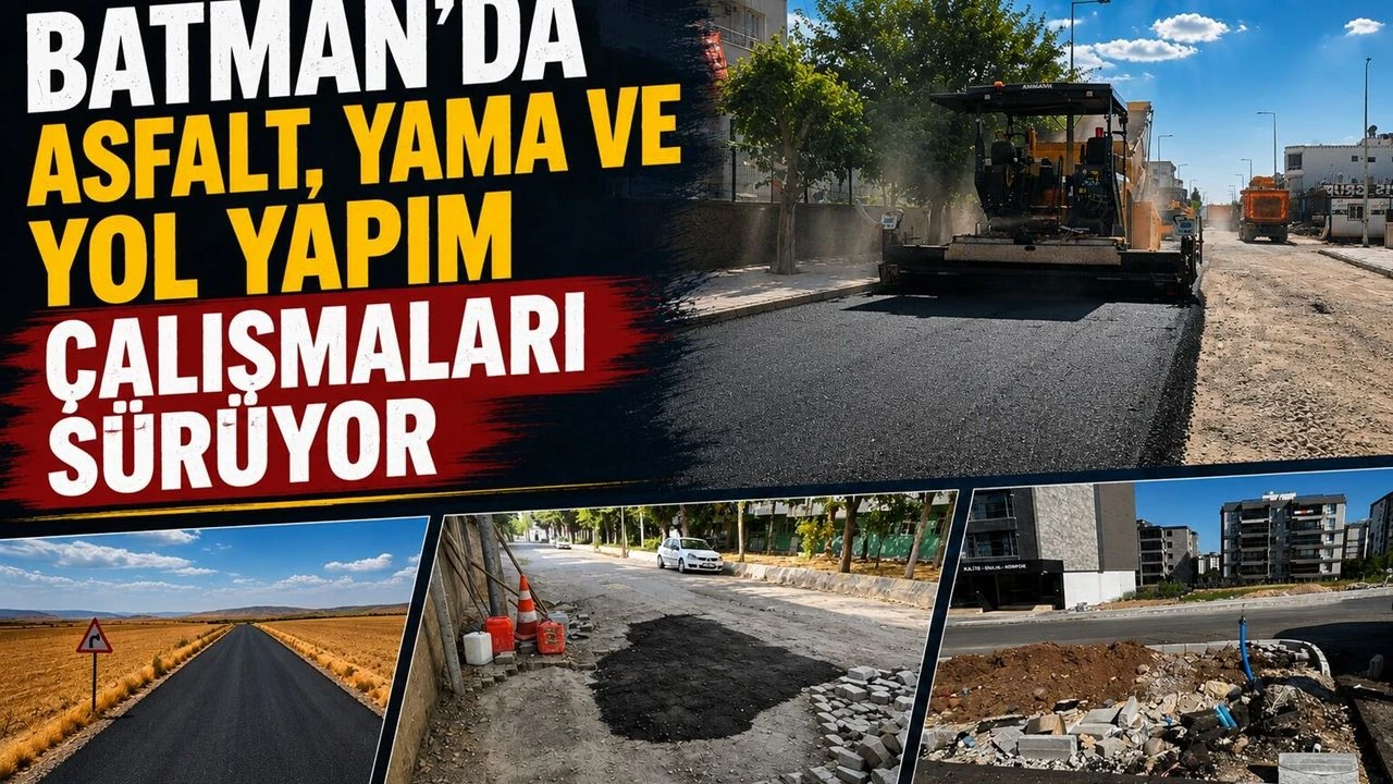 Batman’da Asfalt, Yama ve Yol Yapım Çalışmaları Sürüyor
