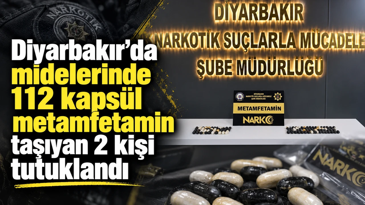 Diyarbakır'da midelerinde 112 kapsül metamfetamin taşıyan 2 kişi tutuklandı
