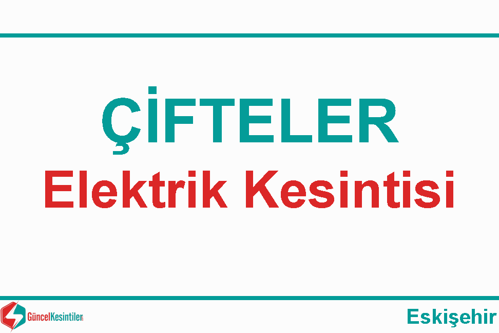 Eskişehir Elektrik Kesintisi Detayları Paylaşıldı (04-05 Eylül 2026)