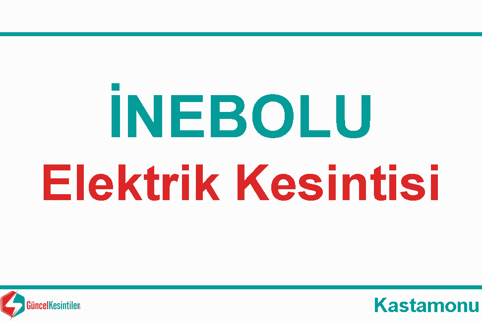 04/09 2026 Cuma: İnebolu, Kastamonu Elektrik Kesinti Detayı