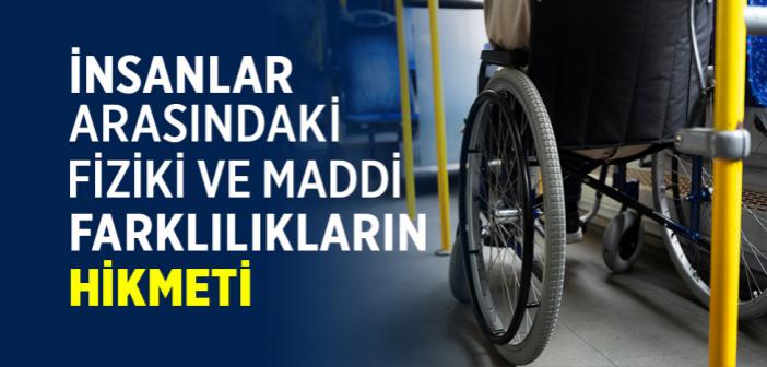 Allâh Neden İnsanları Eşit Yaratmadı ve Neden Bâzı İnsanları Bedensel Engelli Olarak Yarattı?
