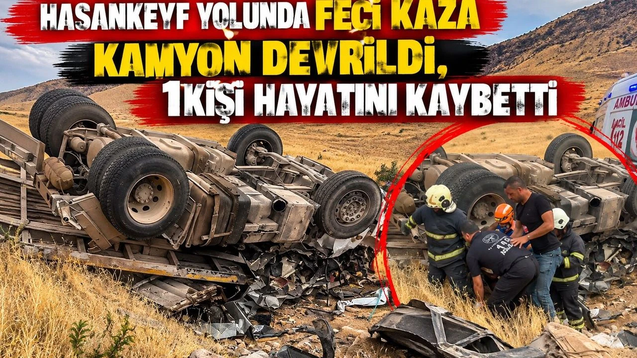 Hasankeyf Yolunda Feci Kaza: Kamyon Devrildi, 1 Kişi Hayatını Kaybetti