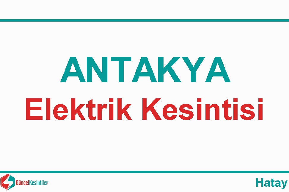 Hatay Elektrik Kesintisi Detayları Paylaşıldı (07-08 Eylül 2026)