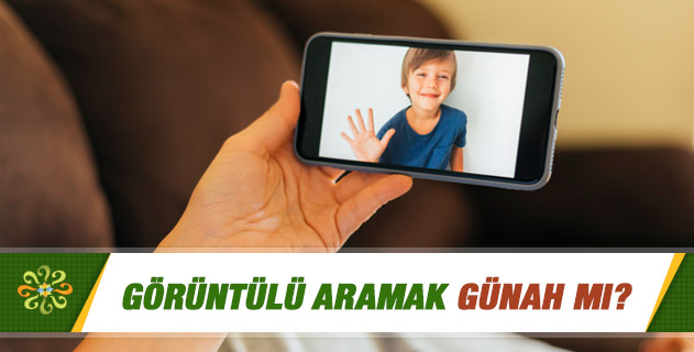 Görüntülü aramak günah mı?