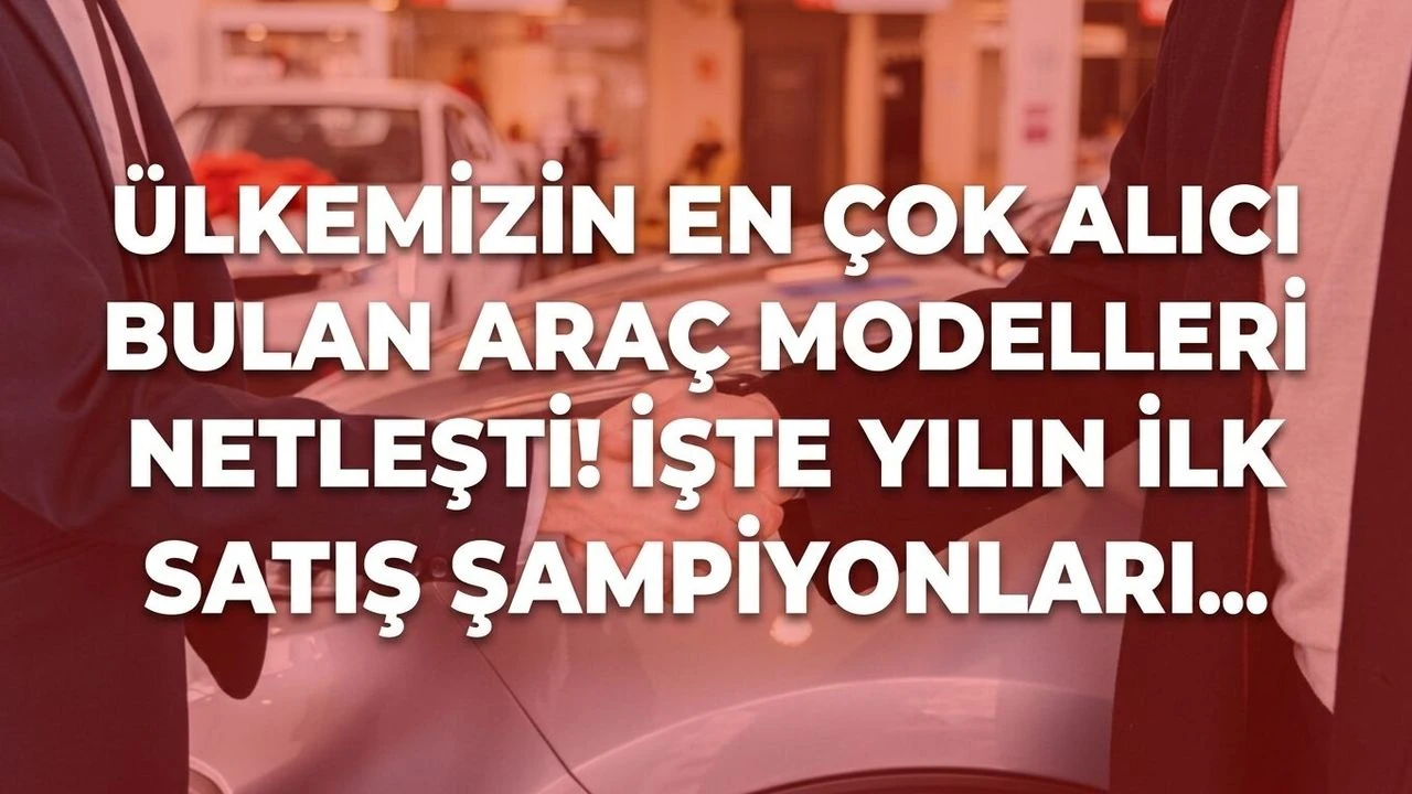 Ülkemizin en çok alıcı bulan araç modelleri netleşti! İşte yılın ilk 8 ayının satış şampiyonları…